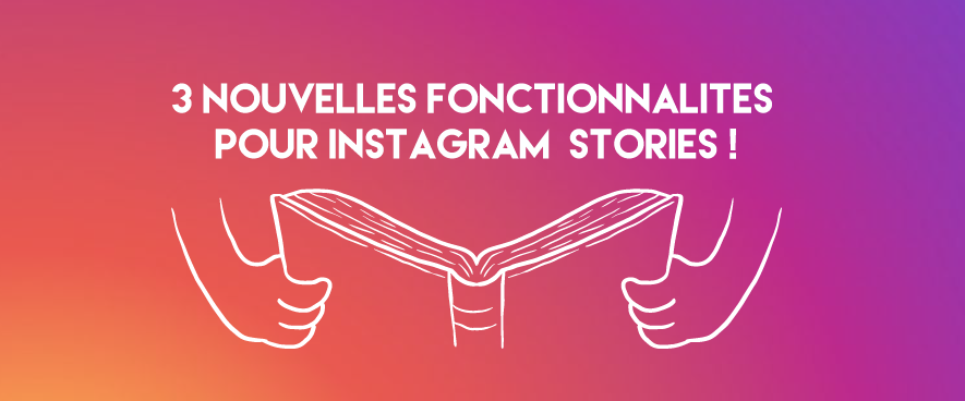 INSTAGRAM Les trois nouvelles fonctionnalités